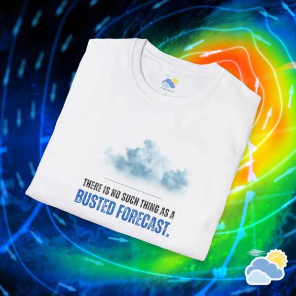 There’s No Such Thing As a Busted Forecast Unisex T-Shirt (Softstyle)